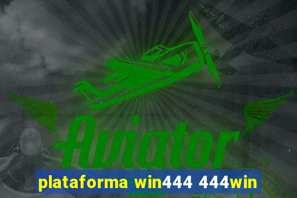 plataforma win444 444win